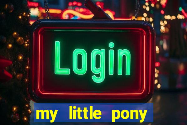 my little pony jogos de vestir